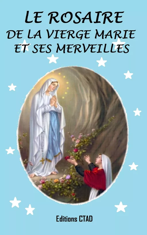 Le rosaire de la Vierge Marie et ses merveilles - Ctad J - Editions CTAD