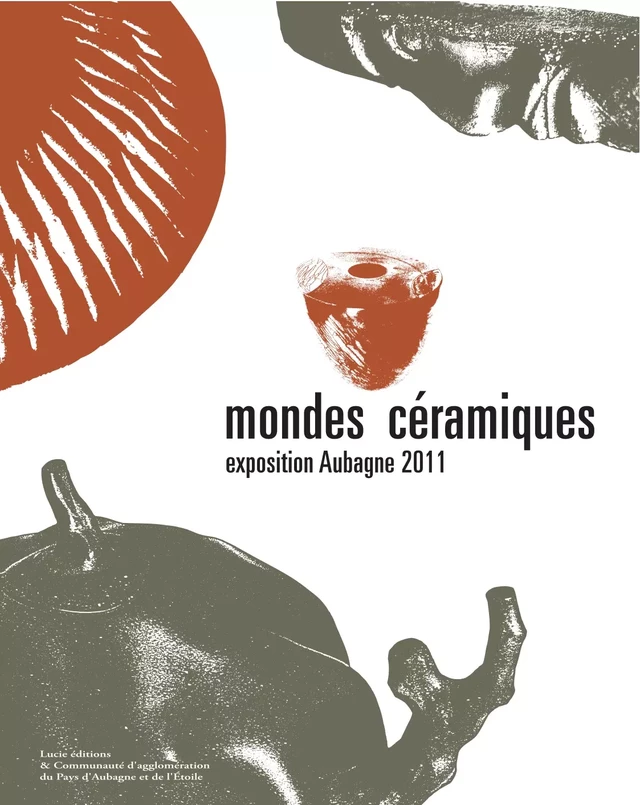 Mondes céramiques - Les Ateliers Thérèse Neveu Les Ateliers Thérèse Neveu - Lucie éditions