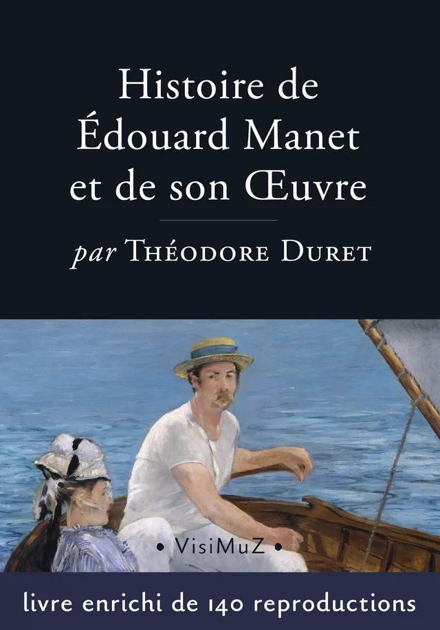 Histoire d'Édouard Manet et de son oeuvre - Théodore Duret - VisiMuZ Editions