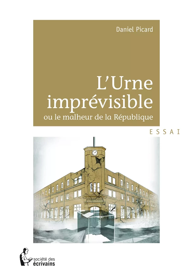 L'Urne imprévisible ou le malheur de la République - Daniel Picard - Société des écrivains