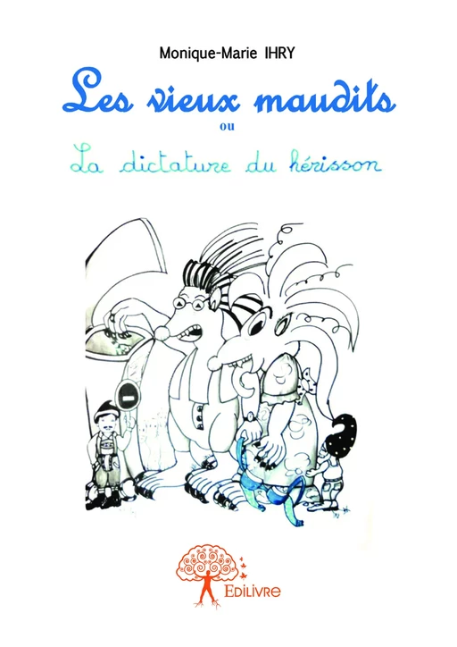 Les Vieux maudits ou La Dictature du hérisson - Monique-Marie Ihry - Editions Edilivre