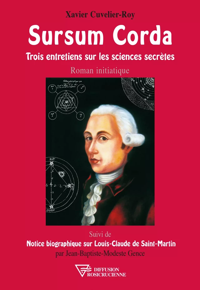 Sursum Corda - Trois entretiens sur les sciences secrètes - Xavier Cuvelier-Roy - Diffusion rosicrucienne