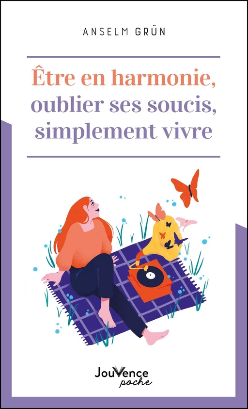 Être en harmonie. Oublier ses soucis. Simplement vivre. - Anselm Grün - Éditions Jouvence