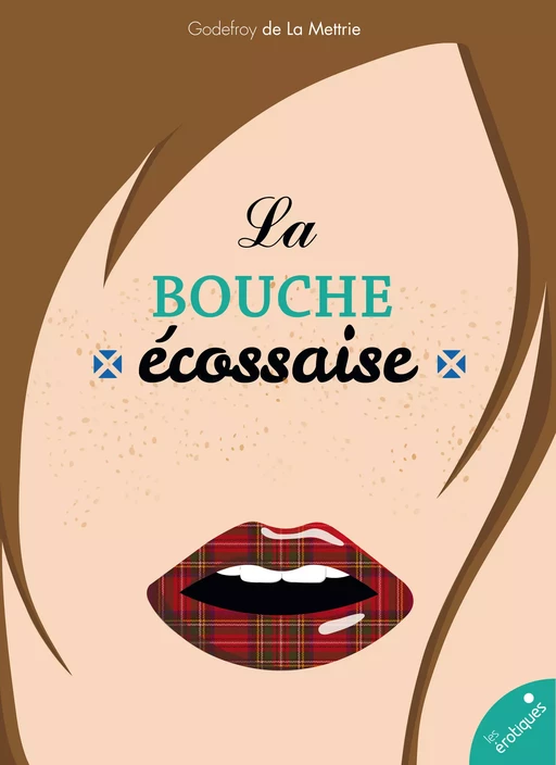 La bouche écossaise - Godefroy De La Mettrie - Les érotiques by Léa