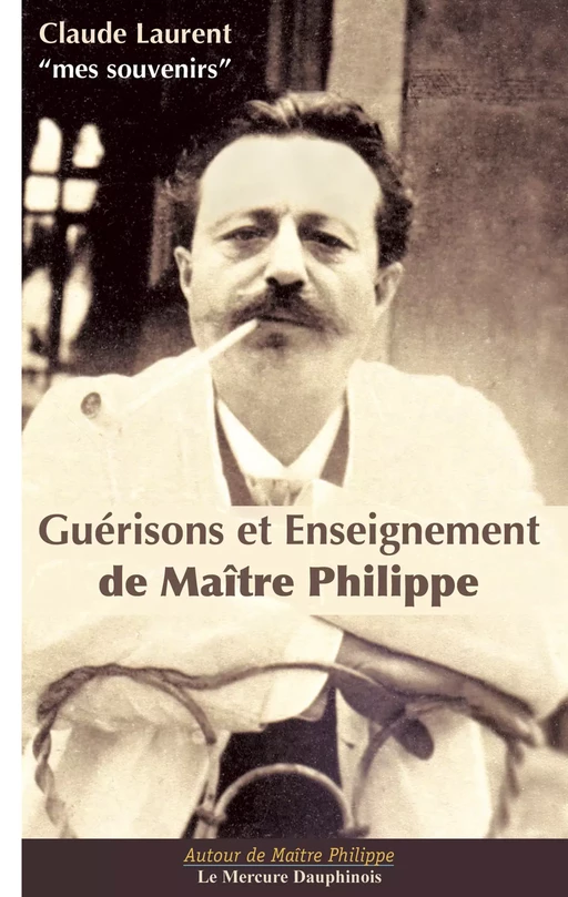 Guérisons et Enseignements de Maître Philippe - Claude Laurent - Le Mercure Dauphinois