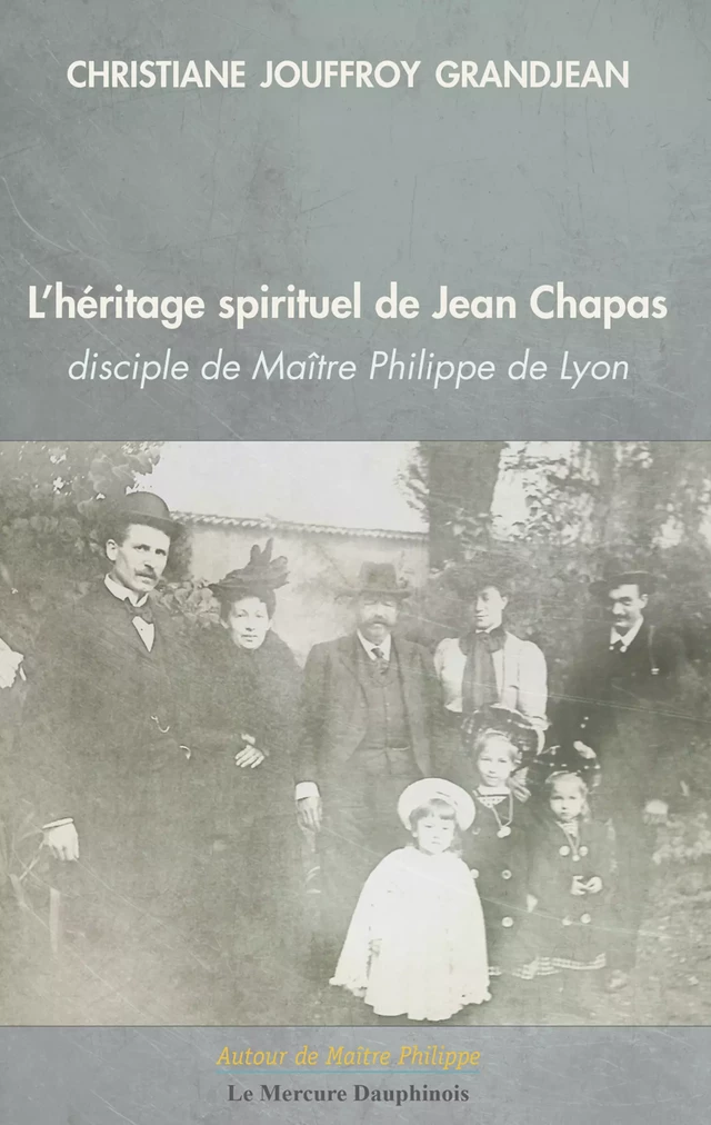 L'héritage spirituel de Jean Chapas disciple de Maître Philippe de Lyon - Christiane Jouffroy Grandjean - Le Mercure Dauphinois