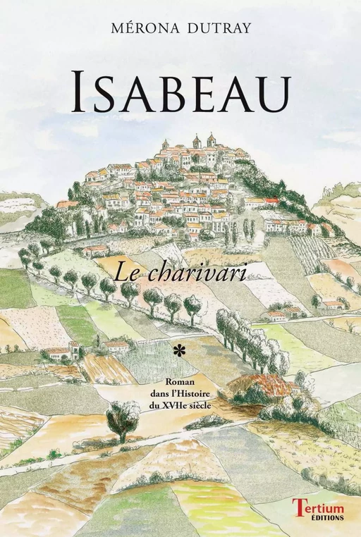 Isabeau le charivari - Tome 1 - Mérona Dutray - Editions du Laquet