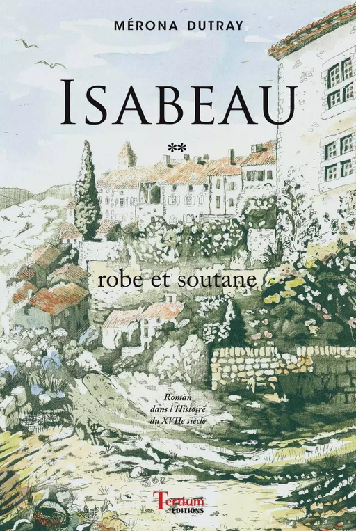 Isabeau - Robe et soutane - Tome 2 - Mérona Dutray - Editions du Laquet