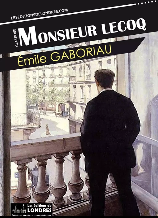 Monsieur Lecoq - Emile Gaboriau - Les Editions de Londres