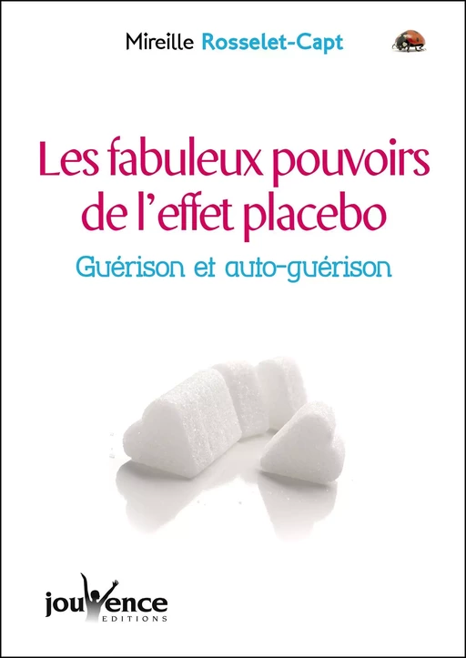 Les fabuleux pouvoirs de l'effet placebo - Mireille Rosselet-Capt - Éditions Jouvence