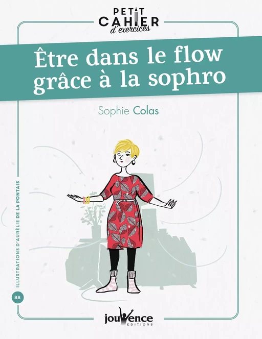 Petit cahier d'exercices : Être dans le flow grâce à la sophro - Sophie Colas - Éditions Jouvence