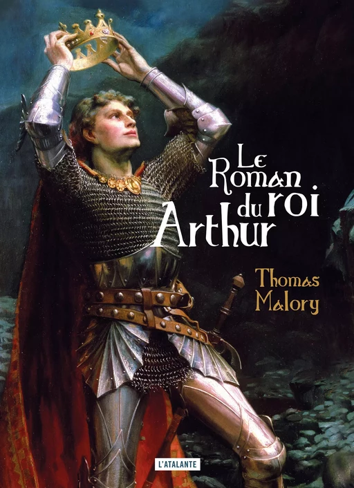 Le roman du Roi Arthur - Thomas Malory - L'Atalante