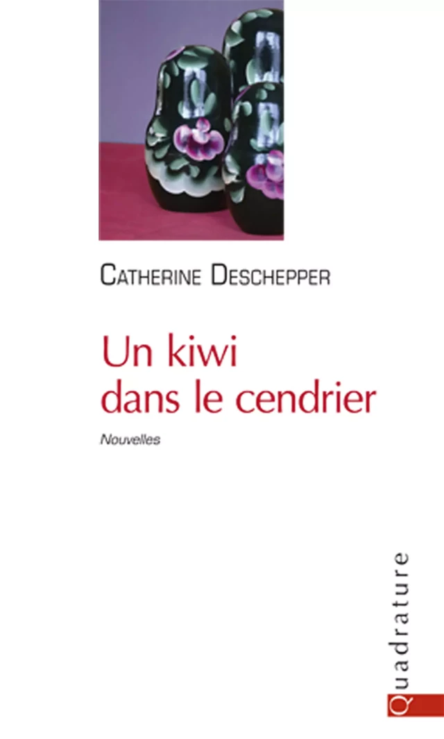 Un kiwi dans le cendrier - Catherine Deschepper - Quadrature