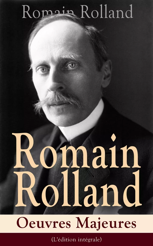 Romain Rolland: Oeuvres Majeures (L'édition intégrale) - Romain Rolland - e-artnow