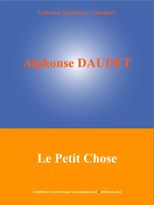 Le Petit Chose - Alphonse Daudet - L'Edition numérique européenne