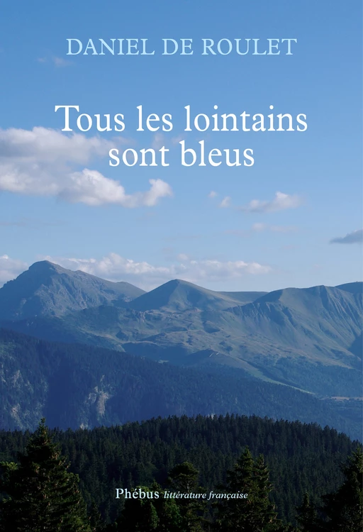 Tous les lointains sont bleus - Daniel de Roulet - Libella