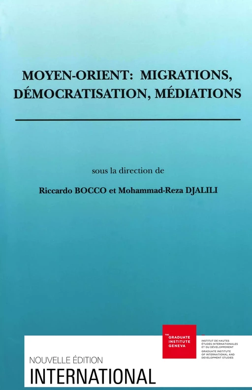 Moyen-Orient : migrations, démocratisation, médiations -  - Graduate Institute Publications