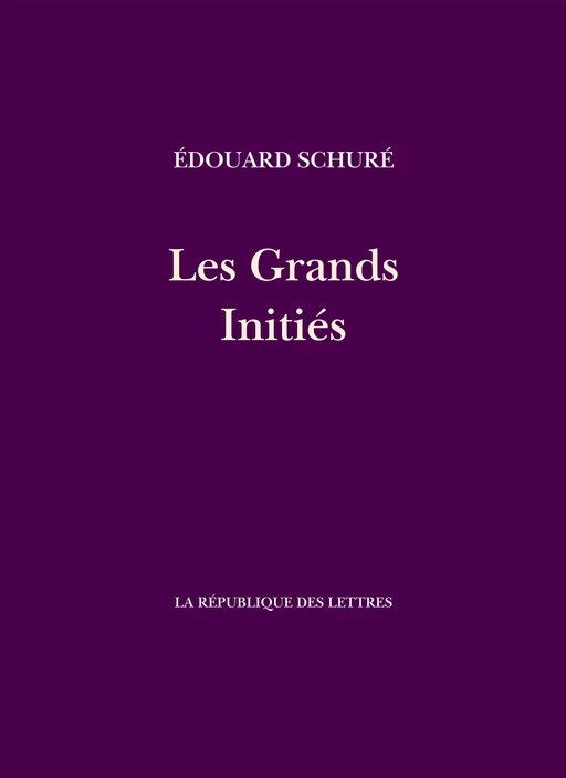 Les Grands Initiés - Edouard Schuré - République des Lettres