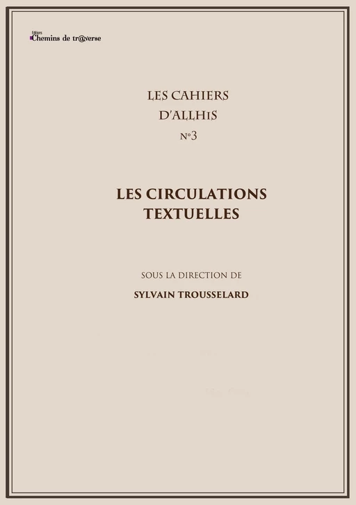 Les Cahiers d'Allhis n°3 - Les circulations textuelles - Sylvain Trousselard - Chemins de tr@verse