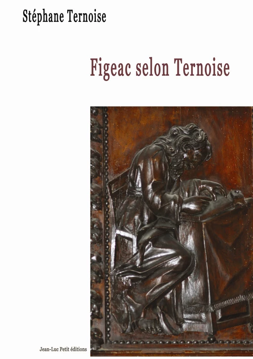 Figeac selon Ternoise - Stéphane Ternoise - Jean-Luc PETIT Editions