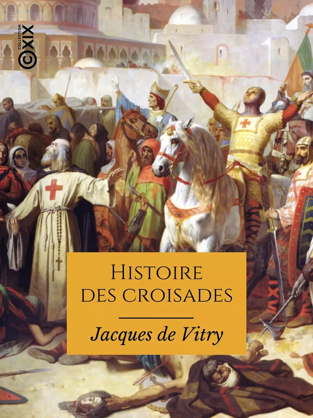 Histoire des croisades - Jacques de Vitry, François Guizot - Collection XIX