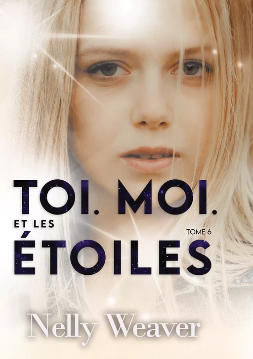 Toi. Moi. Et les étoiles T6 - Nelly Weaver - Nelly Weaver Editions