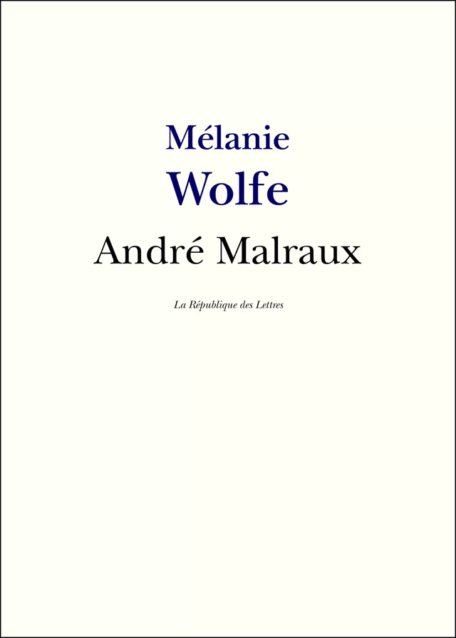 Malraux - Mélanie Wolfe, La République des Lettres - République des Lettres