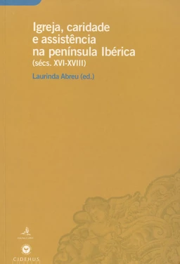 Igreja, caridade e assistência na Península Ibérica (sécs. XVI-XVIII)