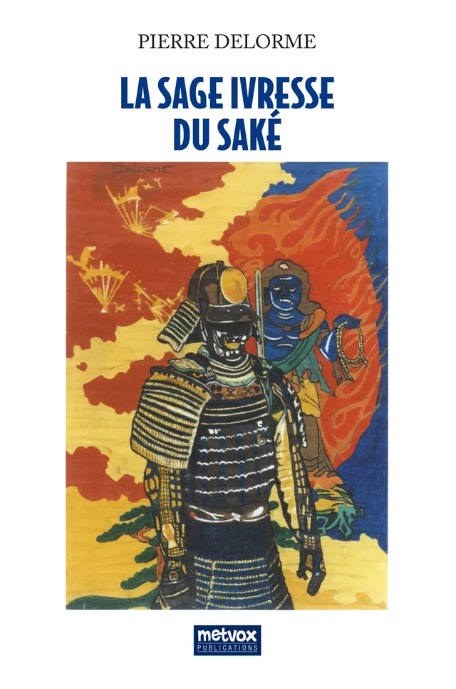 La sage ivresse du saké - Pierre Delorme - Metvox Publications