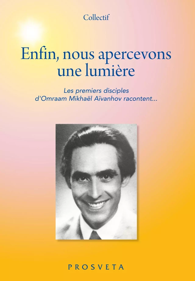 Enfin, nous apercevons une lumière - Omraam Mikhaël Aïvanhov (D'Après) - Editions Prosveta