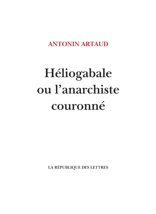 Héliogabale ou l'anarchiste couronné - Antonin Artaud - République des Lettres