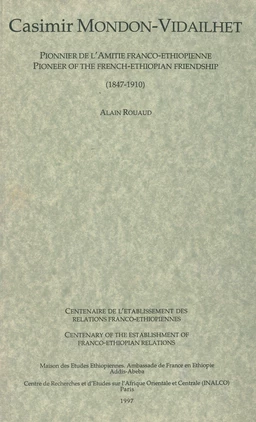 Casimir Mondon-Vidailhet, pionnier de l'amitié franco-éthiopienne / Pioneer of the French-Ethiopian friendship (1847-1910)