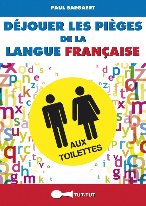 Déjouer les pièges de la langue française aux toilettes - Paul Saegaert - Leduc Humour