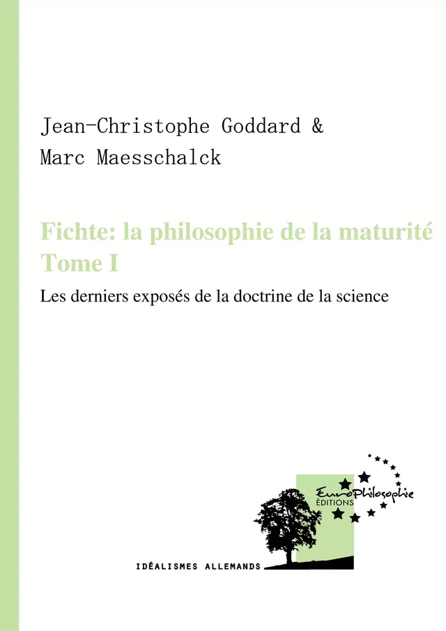 Fichte : la philosophie de la maturité. Tome I -  - EuroPhilosophie Éditions