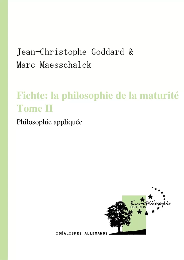 Fichte : la philosophie de la maturité. Tome II -  - EuroPhilosophie Éditions