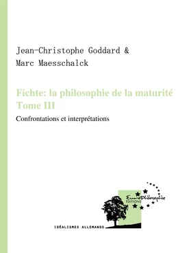 Fichte : la philosophie de la maturité. Tome III