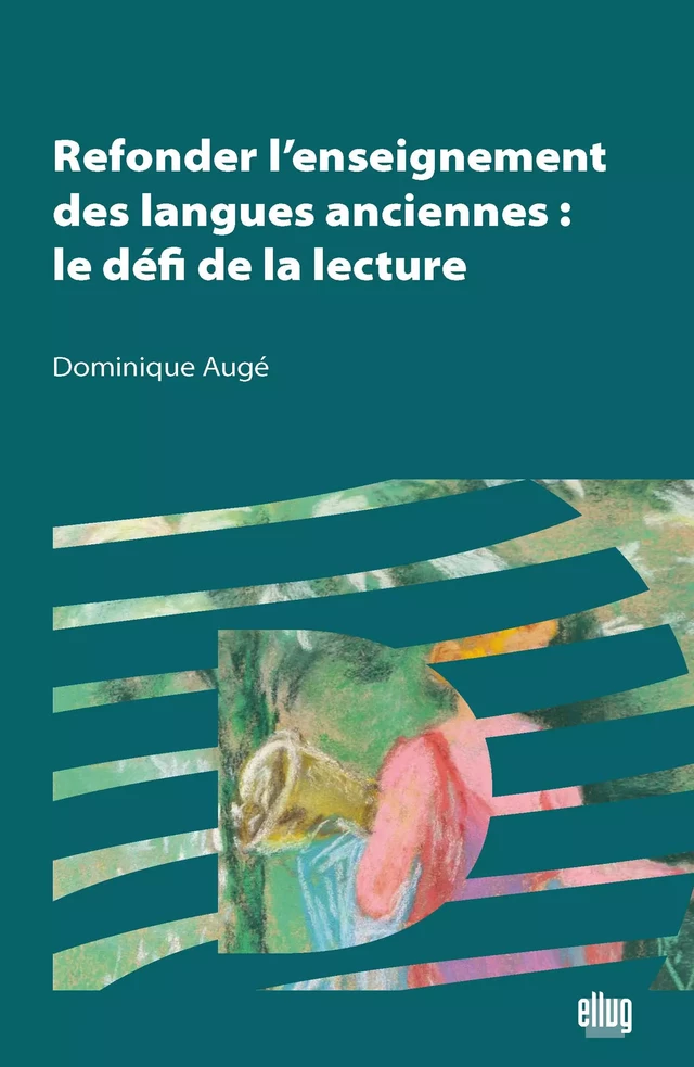 Refonder l'enseignement des langues anciennes - Dominique Augé - UGA Éditions