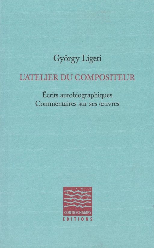 L'Atelier du compositeur - György Ligeti - Éditions Contrechamps