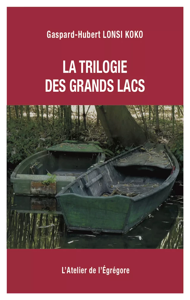 La trilogie des Grands Lacs - Gaspard-Hubert Lonsi Koko - L'Atelier de l'Égrégore