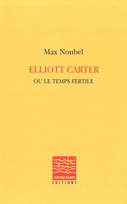 Elliott Carter ou le temps fertile