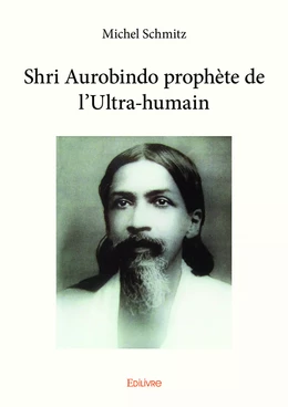 Shri Aurobindo prophète de l'ultra-humain