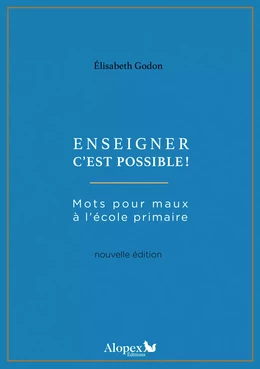 Enseigner c'est possible ! : Mots pour maux à l'école primaire