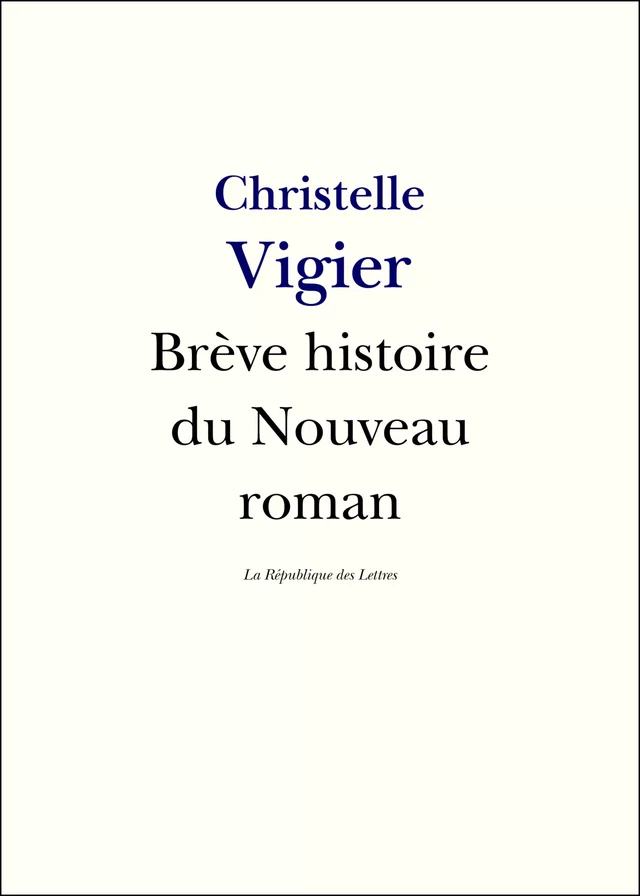 Brève histoire du Nouveau Roman - Christelle Vigier, La République des Lettres - République des Lettres