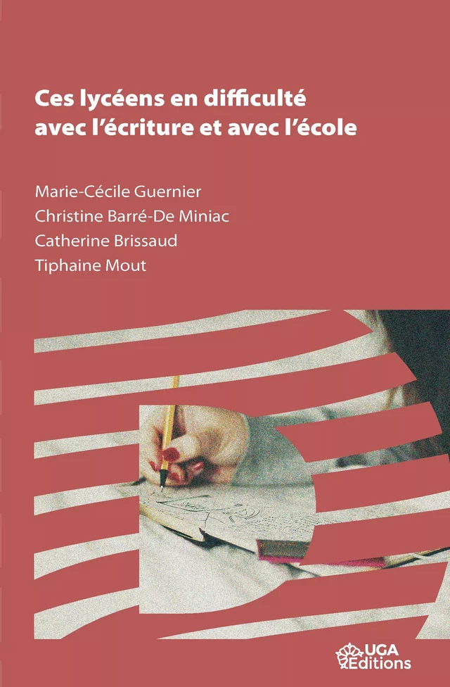 Ces lycéens en difficulté avec l’écriture et avec l’école - Marie-Cécile Guernier, Christine Barré-de Miniac, Catherine Brissaud, Tiphaine Mout - UGA Éditions