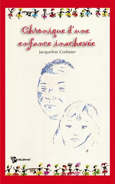 Chronique d'une enfance inachevée - Jacqueline Corbisier - Publibook