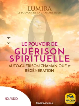 Le pouvoir de guérison spirituelle (sans méditation guidée - no audio)