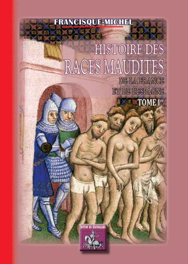 Histoire des races maudites de la France et de l'Espagne (T1) - Francisque Michel - Editions des Régionalismes