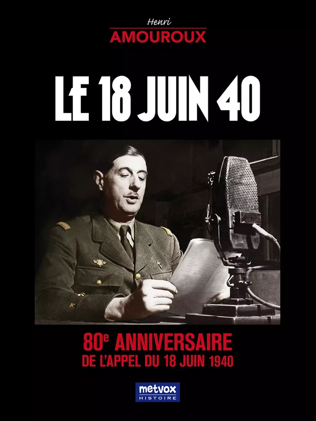 Le 18 Juin 40 - Henri Amouroux - Metvox Publications