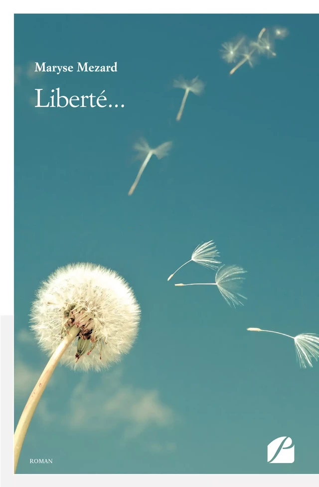 Liberté... - Maryse Mezard - Editions du Panthéon