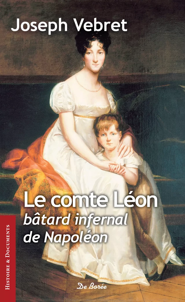 Le Comte Léon, bâtard infernal de Napoléon - Joseph Vebret - De Borée